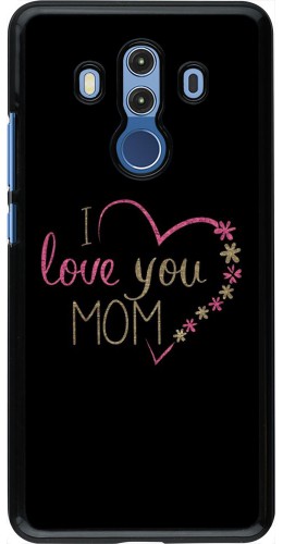 Coque Huawei Mate 10 Pro - I love you Mom