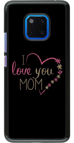 Coque Huawei Mate 20 Pro - I love you Mom