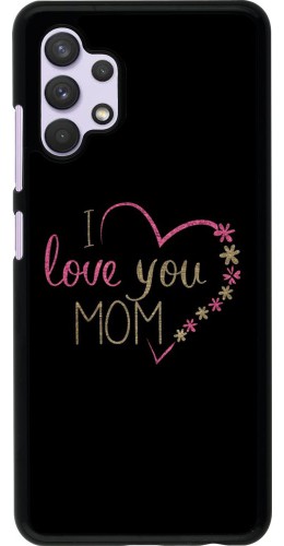 Coque Samsung Galaxy A32 - I love you Mom