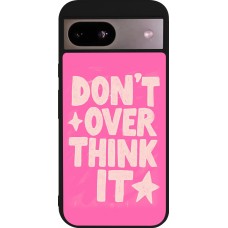 Coque Google Pixel 8a - Silicone rigide noir Dont over think it 2026