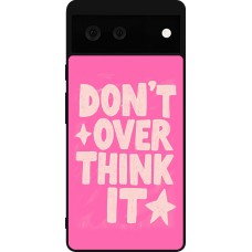 Google Pixel 6 Case Hülle - Silikon schwarz Dont over think it 2026