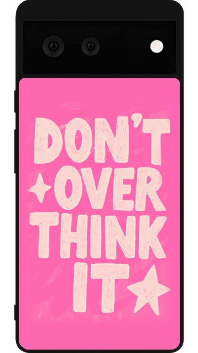 Coque Google Pixel 6 - Silicone rigide noir Dont over think it 2026
