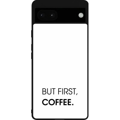 Coque Google Pixel 6a - Silicone rigide noir But first Coffee