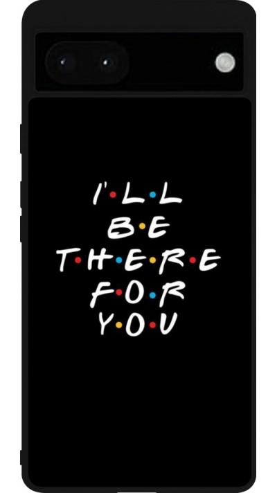 Google Pixel 6a Case Hülle - Silikon schwarz Friends Be there for you