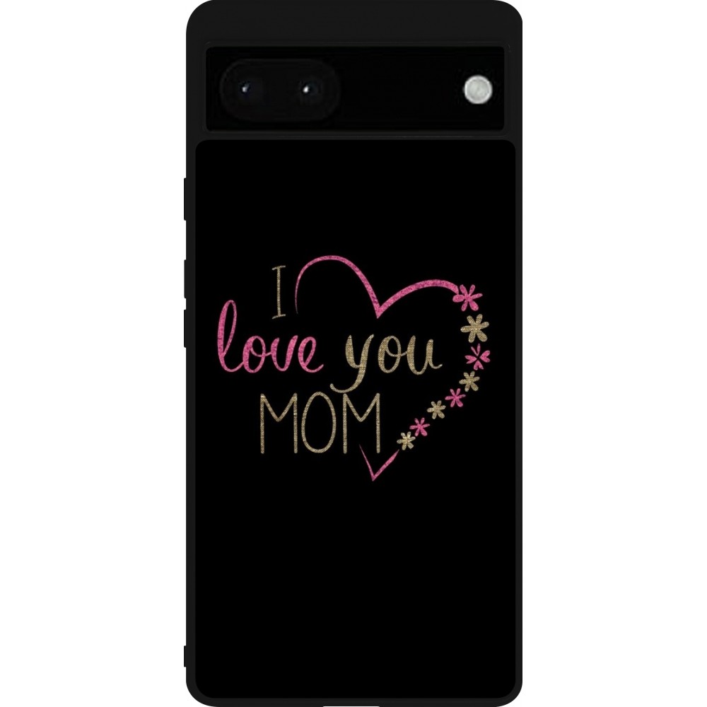Google Pixel 6a Case Hülle - Silikon schwarz I love you Mom