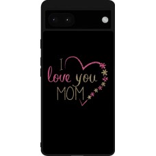 Google Pixel 6a Case Hülle - Silikon schwarz I love you Mom