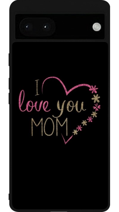 Google Pixel 6a Case Hülle - Silikon schwarz I love you Mom