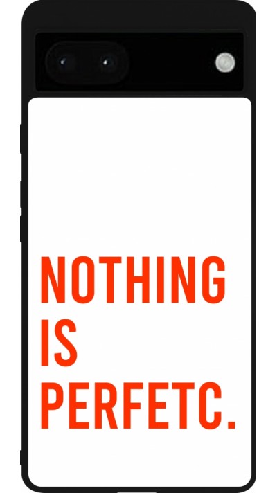 Coque Google Pixel 6a - Silicone rigide noir Nothing is Perfetc