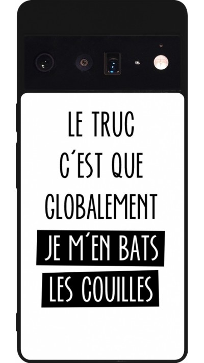 Coque Google Pixel 6 Pro - Silicone rigide noir Le truc globalement bats les couilles