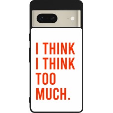 Google Pixel 7 Case Hülle - Silikon schwarz I Think I Think Too Much