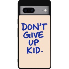 Coque Google Pixel 7a - Silicone rigide noir Dont give up kid 2026