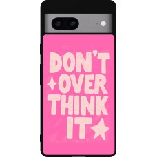 Coque Google Pixel 7a - Silicone rigide noir Dont over think it 2026