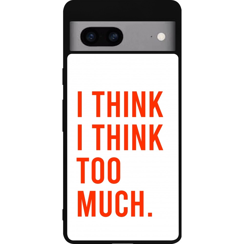 Google Pixel 7a Case Hülle - Silikon schwarz I Think I Think Too Much