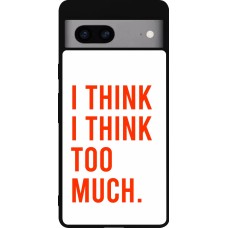 Google Pixel 7a Case Hülle - Silikon schwarz I Think I Think Too Much