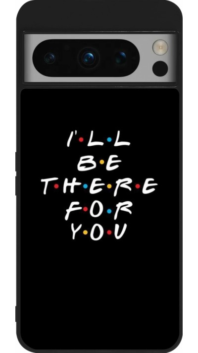 Google Pixel 8 Pro Case Hülle - Silikon schwarz Friends Be there for you