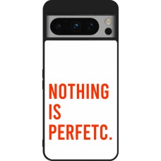 Coque Google Pixel 8 Pro - Silicone rigide noir Nothing is Perfetc
