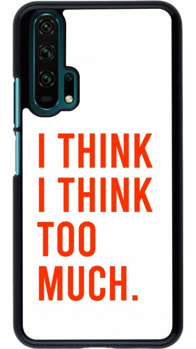 Honor 20 Pro Case Hülle - I Think I Think Too Much