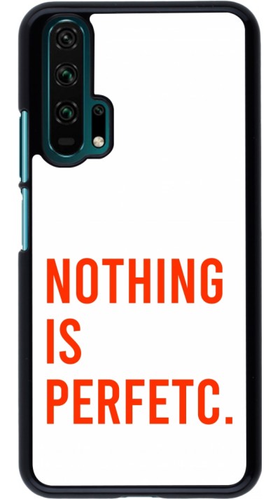 Coque Honor 20 Pro - Nothing is Perfetc