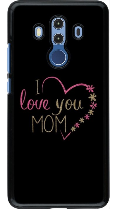 Coque Huawei Mate 10 Pro - I love you Mom