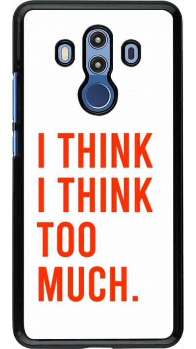 Coque Huawei Mate 10 Pro - I Think I Think Too Much