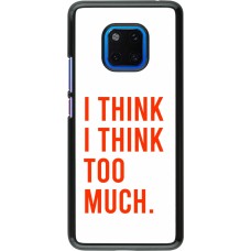 Huawei Mate 20 Pro Case Hülle - I Think I Think Too Much
