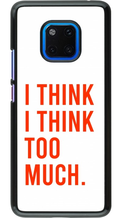Huawei Mate 20 Pro Case Hülle - I Think I Think Too Much