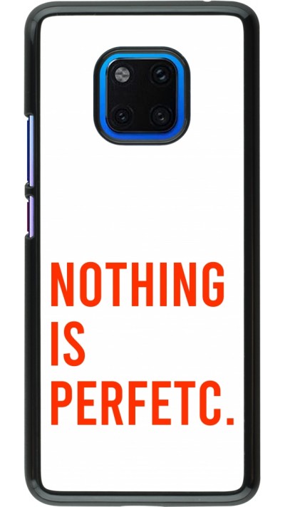 Coque Huawei Mate 20 Pro - Nothing is Perfetc