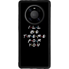 Huawei Mate 40 Pro Case Hülle - Silikon schwarz Friends Be there for you