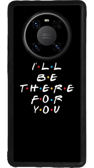 Coque Huawei Mate 40 Pro - Silicone rigide noir Friends Be there for you
