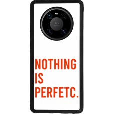 Coque Huawei Mate 40 Pro - Silicone rigide noir Nothing is Perfetc