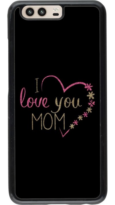 Coque Huawei P10 - I love you Mom