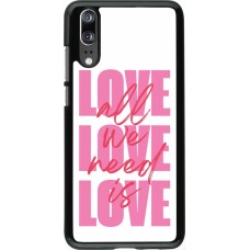 Coque Huawei P20 - Saint Valentines Day 26 Love all we need is