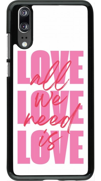 Coque Huawei P20 - Saint Valentines Day 26 Love all we need is