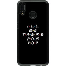Coque Huawei P20 Lite - Friends Be there for you