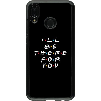 Coque Huawei P20 Lite - Friends Be there for you