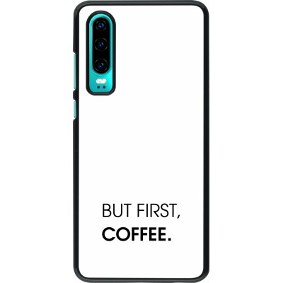 Huawei P30 Case Hülle - But first Coffee