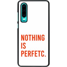 Huawei P30 Case Hülle - Nothing is Perfetc