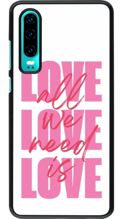 Huawei P30 Case Hülle - Saint Valentines Day 26 Love all we need is