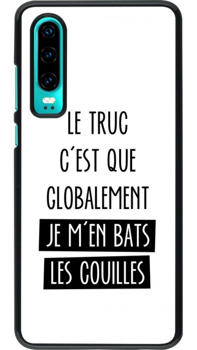 Coque Huawei P30 - Le truc globalement bats les couilles