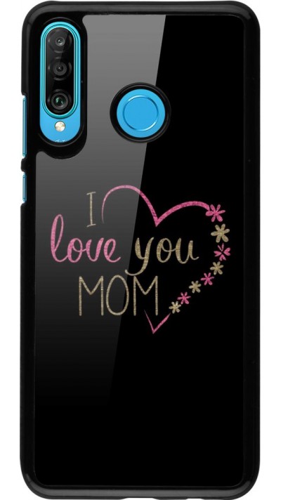 Coque Huawei P30 Lite - I love you Mom