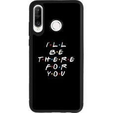 Coque Huawei P30 Lite - Silicone rigide noir Friends Be there for you