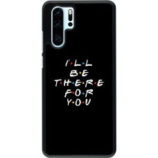Hülle Huawei P30 Pro - Friends Be there for you