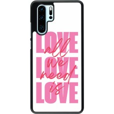 Coque Huawei P30 Pro - Saint Valentines Day 26 Love all we need is