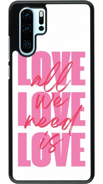Coque Huawei P30 Pro - Saint Valentines Day 26 Love all we need is