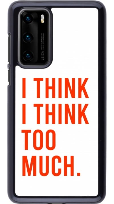 Huawei P40 Case Hülle - I Think I Think Too Much