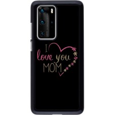 Coque Huawei P40 Pro - I love you Mom