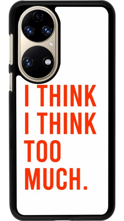 Huawei P50 Case Hülle - I Think I Think Too Much