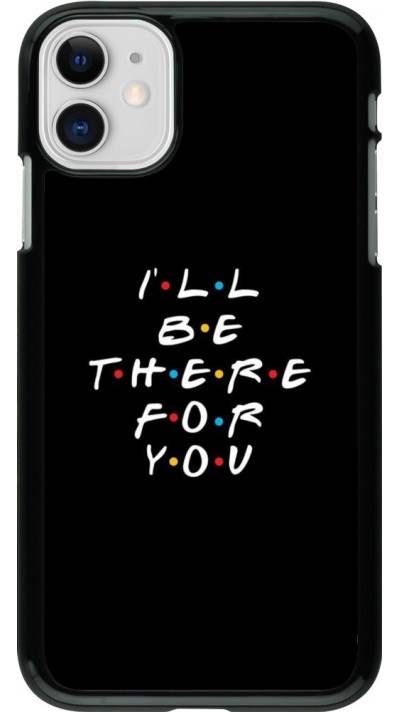 Coque iPhone 11 - Friends Be there for you