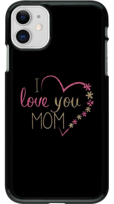Coque iPhone 11 - I love you Mom