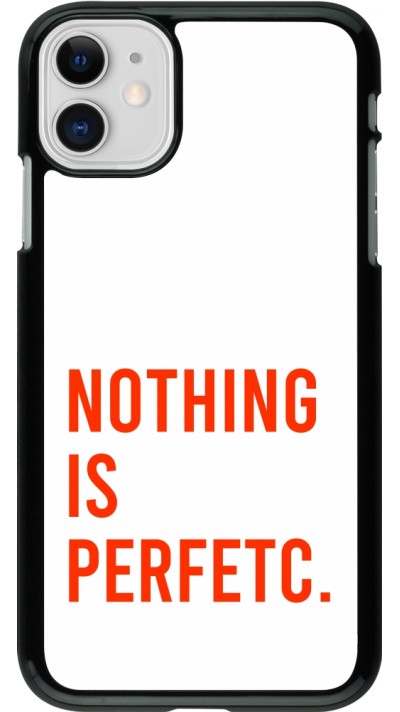 Coque iPhone 11 - Nothing is Perfetc